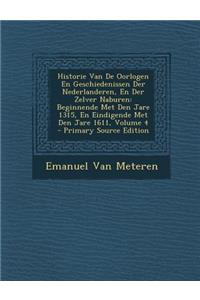 Historie Van de Oorlogen En Geschiedenissen Der Nederlanderen, En Der Zelver Naburen