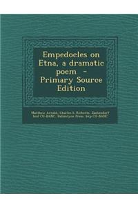 Empedocles on Etna, a Dramatic Poem