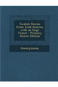 Swahili Stories from Arab Sources, with an Engl. Transl - Primary Source Edition