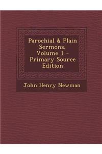 Parochial & Plain Sermons, Volume 1 - Primary Source Edition