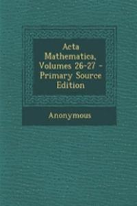 ACTA Mathematica, Volumes 26-27