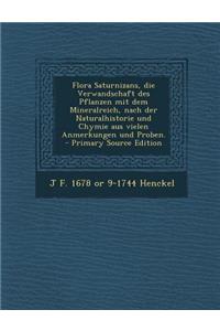 Flora Saturnizans, Die Verwandschaft Des Pflanzen Mit Dem Mineralreich, Nach Der Naturalhistorie Und Chymie Aus Vielen Anmerkungen Und Proben. - Prima