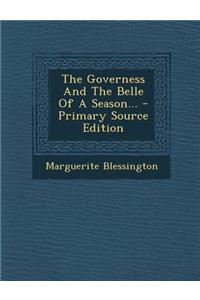 The Governess and the Belle of a Season... - Primary Source Edition
