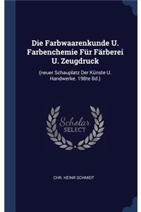 Die Farbwaarenkunde U. Farbenchemie Für Färberei U. Zeugdruck
