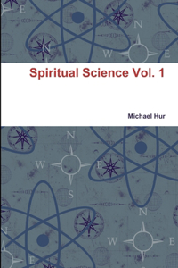 Spiritual Science Vol. 1