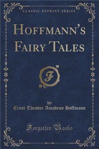 Hoffmann's Fairy Tales (Classic Reprint)