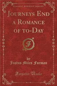 Journeys End a Romance of To-Day (Classic Reprint)