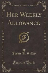Her Weekly Allowance (Classic Reprint)