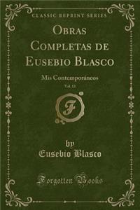 Obras Completas de Eusebio Blasco, Vol. 13: MIS ContemporÃ¡neos (Classic Reprint)