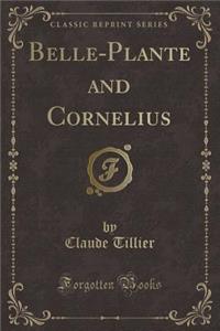 Belle-Plante and Cornelius (Classic Reprint)