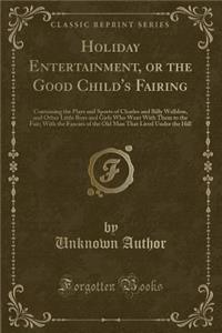 Holiday Entertainment, or the Good Child's Fairing