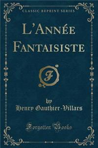 L'AnnÃ©e Fantaisiste (Classic Reprint)