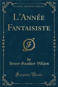 L'AnnÃ©e Fantaisiste (Classic Reprint)