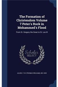 The Formation of Christendom Volume 7 Peter's Rock in Mohammed's Flood