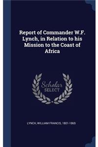 Report of Commander W.F. Lynch, in Relation to His Mission to the Coast of Africa