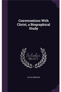 Conversations With Christ, a Biographical Study