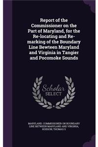 Report of the Commissioner on the Part of Maryland, for the Re-locating and Re-marking of the Boundary Line Bewteen Maryland and Virginia in Tangier and Pocomoke Sounds