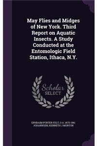 May Flies and Midges of New York. Third Report on Aquatic Insects. a Study Conducted at the Entomologic Field Station, Ithaca, N.Y.