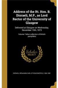 Address of the Rt. Hon. B. Disraeli, M.P., as Lord Rector of the University of Glasgow