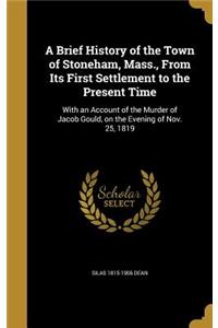 A Brief History of the Town of Stoneham, Mass., From Its First Settlement to the Present Time