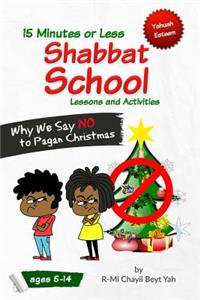 Shabbat School: Why We Say No to Pagan Christmas: 15 Minutes or Less Lessons and Activities