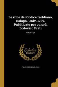 rime del Codice Isoldiano, Bologn. Univ. 1739. Pubblicate per cura di Lodovico Frati; Volume 01