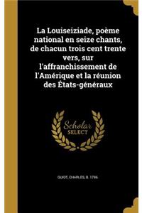 Louiseiziade, poème national en seize chants, de chacun trois cent trente vers, sur l'affranchissement de l'Amérique et la réunion des États-généraux