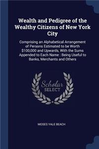 Wealth and Pedigree of the Wealthy Citizens of New York City