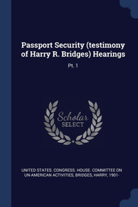 Passport Security (testimony of Harry R. Bridges) Hearings