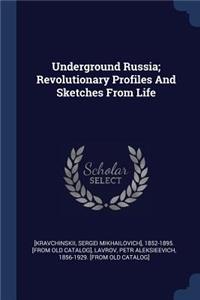 Underground Russia; Revolutionary Profiles And Sketches From Life