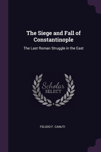 The Siege and Fall of Constantinople