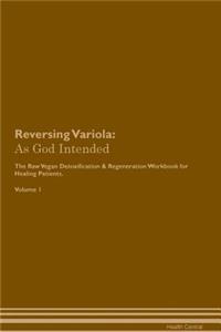 Reversing Variola: As God Intended the Raw Vegan Plant-Based Detoxification & Regeneration Workbook for Healing Patients. Volume 1