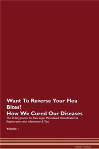 Want To Reverse Your Flea Bites? How We Cured Our Diseases. The 30 Day Journal for Raw Vegan Plant-Based Detoxification & Regeneration with Information & Tips Volume 1