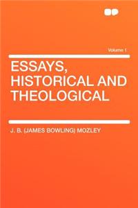 Essays, Historical and Theological Volume 1