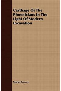 Carthage of the Phoenicians in the Light of Modern Excavation