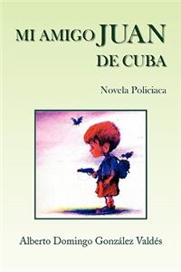 Mi Amigo Juan de Cuba