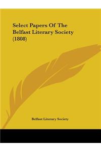 Select Papers Of The Belfast Literary Society (1808)