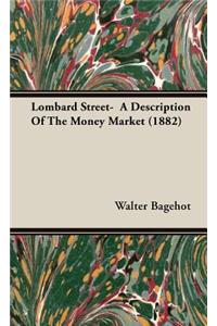 Lombard Street- A Description Of The Money Market (1882)