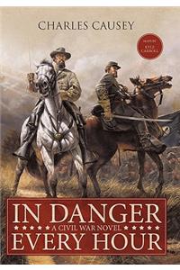 In Danger Every Hour: A Civil War Novel