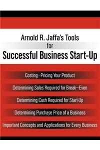 Arnold R. Jaffa's Tools for Successful Business Start-Up