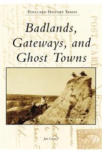 Badlands, Gateways, and Ghost Towns