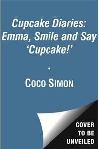 Cupcake Diaries: Emma, Smile and Say 'Cupcake!'