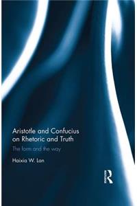 Aristotle and Confucius on Rhetoric and Truth