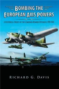 Bombing the European Axis Powers - A Historical Digest of the Combined Bomber Offensive 1939-1945