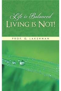 Life Is Balanced Living Is Not!