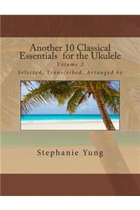 Another 10 Classical Essentials for the Ukulele