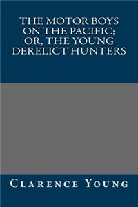 The Motor Boys on the Pacific; Or, the Young Derelict Hunters