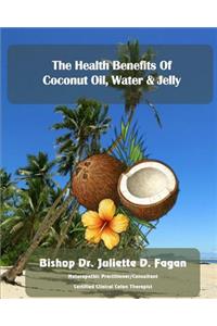Heath Benefits of Coconut Oil, Water & Jelly