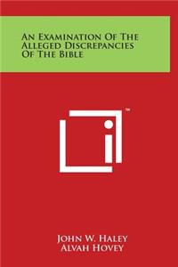 An Examination Of The Alleged Discrepancies Of The Bible