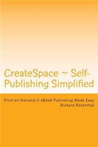 Createspace Self-Publishing Simplified: A Guide for Working with Createspace and Self-Publishing Your Book.